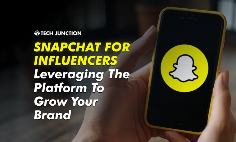 Snapchat for Influencers: Leveraging the Platform to Grow Your Brand