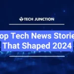 Top Tech News Stories That Shaped 2024