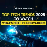 Top Tech Trends 2025 to Watch