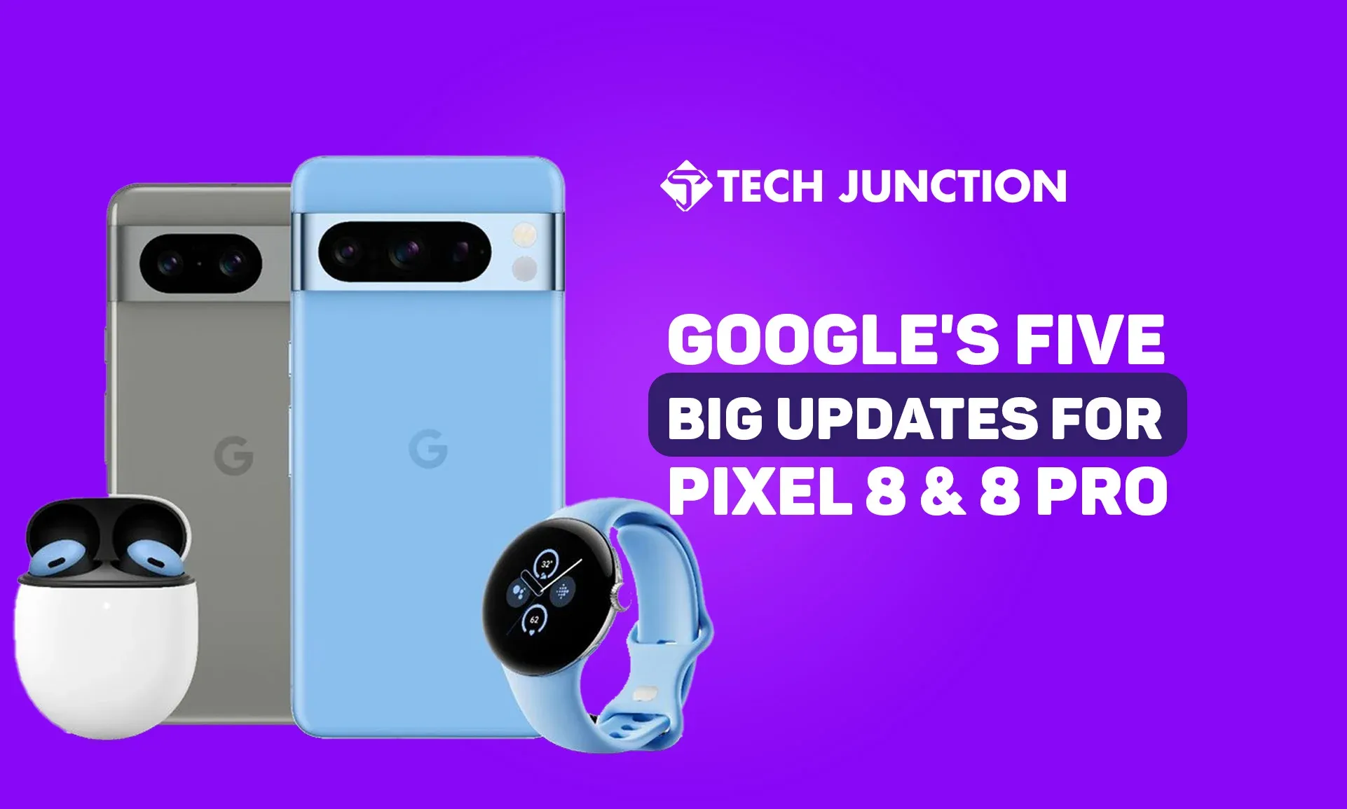 Google Pixel 8 & 8 Pro Five Big Updates You Need To Know