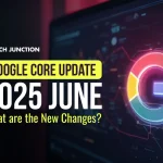 Google Core Update June 2025: What are the New Changes