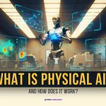 Physical AI Explained: How It Works